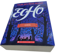 Echo – (NEW) Paperback by Pam Munoz Ryan – A Newbery Honor Book