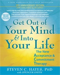 Get Out of Your Mind and Into Your Life: The New Acceptance and Commitment Thera