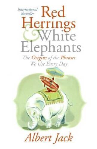 Red Herrings and White Elephants: The Origins of the Phrases We U – VERY GOOD