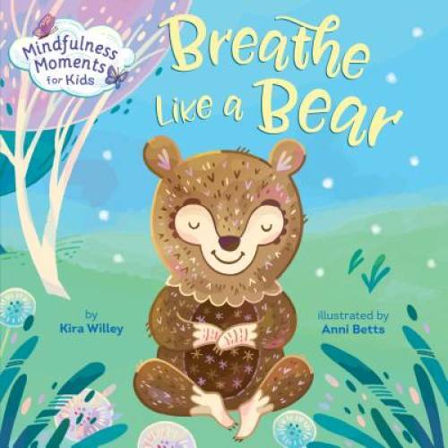 Mindfulness Moments for Kids: Breathe Like a Bear – Board book – GOOD