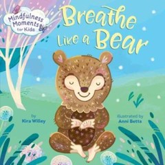 Mindfulness Moments for Kids: Breathe Like a Bear – Board book – GOOD