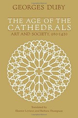 THE AGE OF THE CATHEDRALS: ART AND SOCIETY, 980-1420 By Georges Duby & Eleanor
