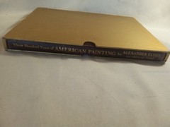 Three Hundred Years of American Painting Alexander Eliot Hardcover 1957