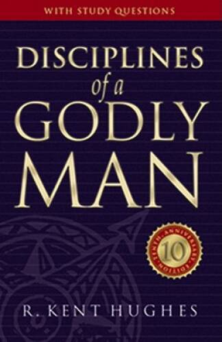 Disciplines of a Godly Man – Hardcover By Hughes, R. Kent – VERY GOOD