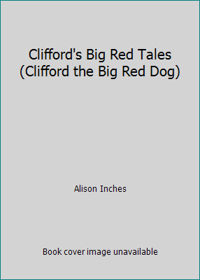 Clifford’s Big Red Tales (Clifford the Big Red Dog) by Alison Inches
