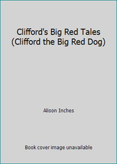 Clifford’s Big Red Tales (Clifford the Big Red Dog) by Alison Inches