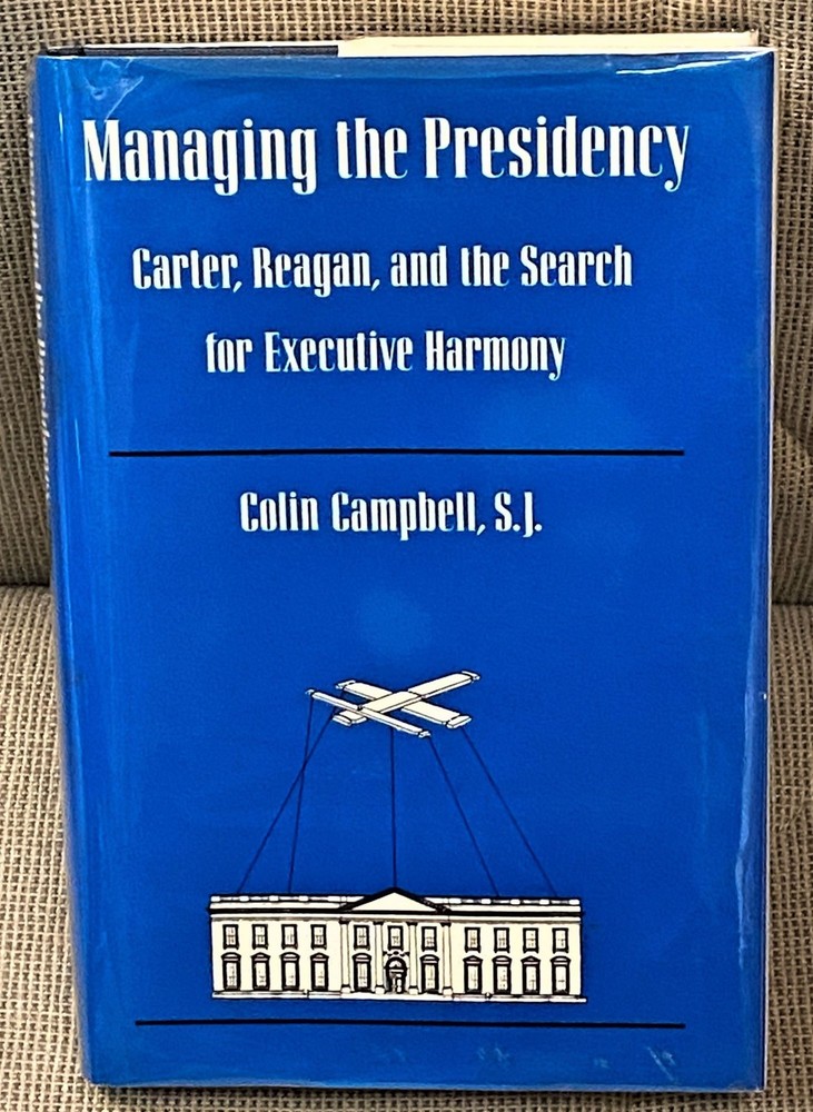 Colin CAMPBELL / MANAGING THE PRESIDENCY CARTER REAGAN AND THE SEARCH 1st 1986