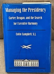 Colin CAMPBELL / MANAGING THE PRESIDENCY CARTER REAGAN AND THE SEARCH 1st 1986