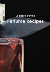 Perfume Recipes by Leonard Payne: New