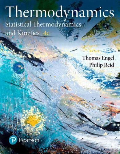 Thermodynamics, Statistical Thermodynamics, and Kinetics 4th Ed Engel and Reid