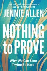 Nothing to Prove: Why We Can Stop Trying So Hard – Allen, Jennie – Good – Se…