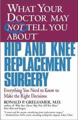 What Your Doctor May Not Tell You about Hip and Knee Replacement Surgery:…