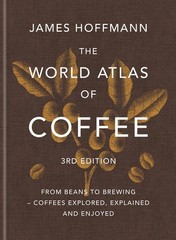 The World Atlas of Coffee 3rd edition: From beans to brewing – coffees…