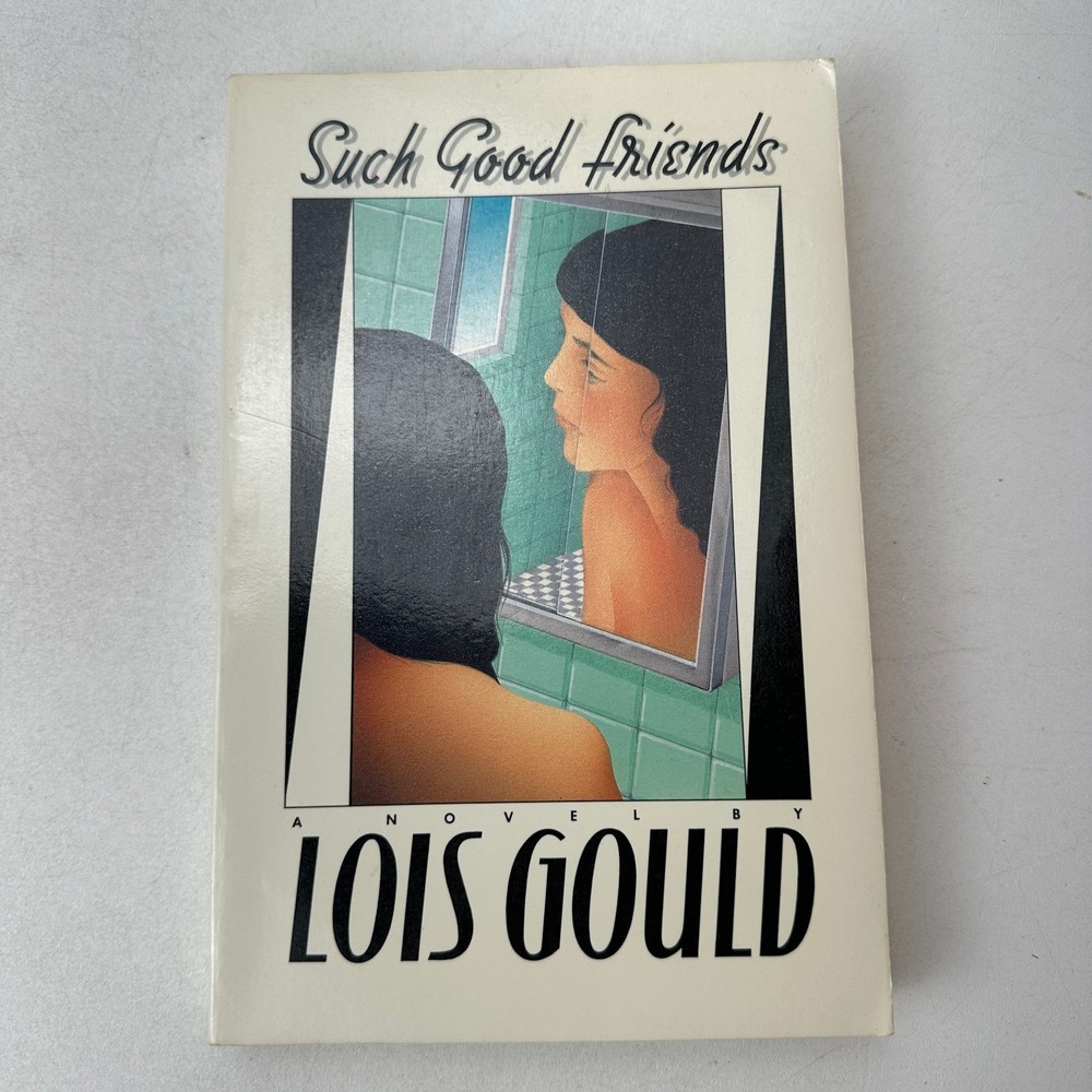 Such Good Friends Lois Gould SC 1988 Farrar Straus Giroux
