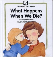 What Happens When We Die (Childrens Bible Basics) by Nystrom, Carolyn, Acceptabl