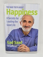 Saad Truth about Happiness : 8 Secrets for Leading the Good Life by Gad Saad