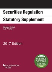 SECURITIES REGULATION STATUTORY SUPPLEMENT: 2017 EDITION By Stephen Choi & Adam