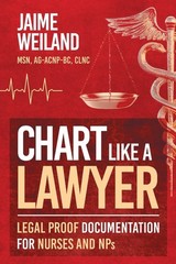 Chart Like a Lawyer: Legal-Proof Documentation for Nurses & NPs Paperback