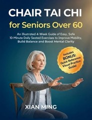 Chair Tai Chi for Seniors Over 60: An Illustrated 4-Week Guide of Easy, Safe 10