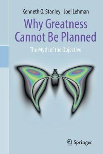 Why Greatness Cannot Be Planned: The Myth of the Objective – VERY GOOD