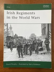 Irish Regiments in the World Wars – Osprey Elite Series , #147, 64 Pages, SB