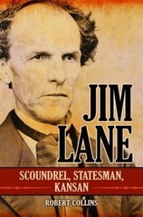 Jim Lane: Scoundrel, Statesman, Kansan