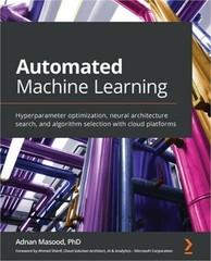 Automated Machine Learning: Hyperparameter optimization, neural architecture sea