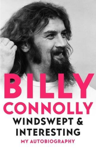 Windswept Interesting: My Autobiography – Paperback By Connolly, Billy – GOOD
