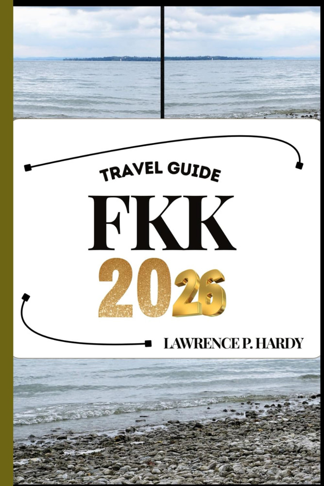FKK TRAVEL GUIDE: Your Travel Companion To Wander, Explore, And Savor The Highli