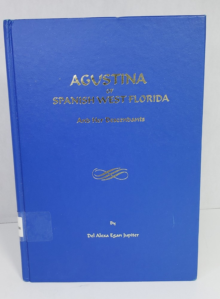 Agustina of Spanish West Florida & Her Descendants Del Jupiter Pensacola ex-lib