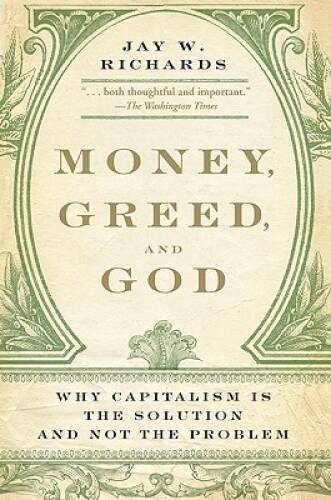 Money, Greed, and God: Why Capitalism Is the Solution and Not – VERY GOOD