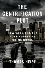 The Gentrification Plot: New York and the Postindustrial Crime Novel (Literature