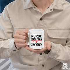 Nurse Because Badass Lifesaver Isn’t An Official Title 11 Ounces, White
