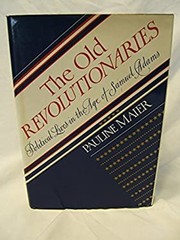 The Old Revolutionaries : Political Lives in the Age of Samuel Ad