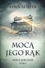 Mocą jego rąk. Seria Kronik. Tom 3 (Moca jego rak Seria Kronik Tom 3)