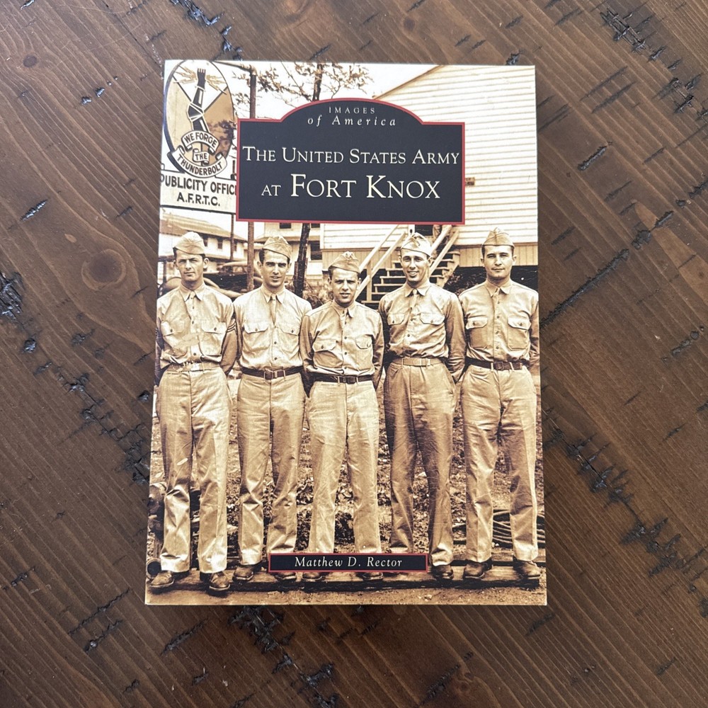 Images of America “The United States Army At Fort Knox” By Matthew D. Rector