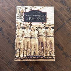 Images of America “The United States Army At Fort Knox” By Matthew D. Rector