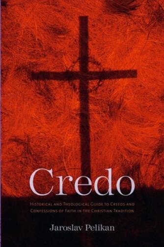 Credo: Historical and Theological Guide to Creeds and Confessions of Fait – GOOD