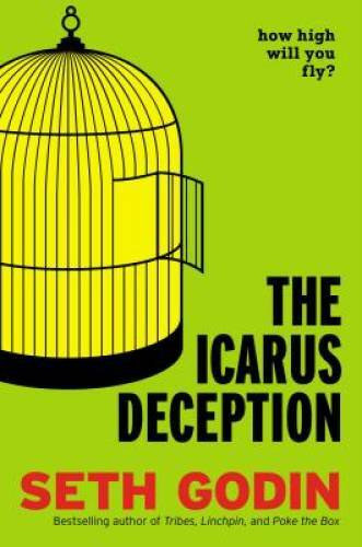 The Icarus Deception: How High Will You Fly? – Hardcover By Godin, Seth – GOOD