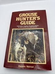 GROUSE HUNTER’S GUIDE by Dennis Walrod 1985 Hardcover