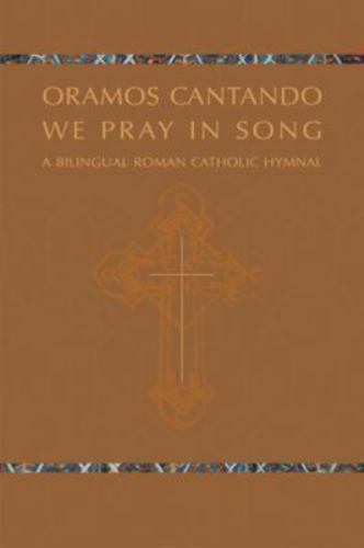 Oramos Cantando: We Pray in Song: A Bilingual Roman Catholic Hymnal (Oramos Con