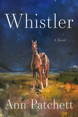 Whistler: A Novel by Ann Patchett * Signed Copy