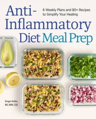 Anti-Inflammatory Diet Meal Prep: 6 Weekly Plans and 80+ Recipes to Simpl – GOOD