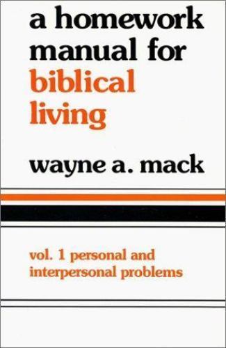 Homework Manual for Biblical Living: Vol. 1, Personal and Interpersonal Problems