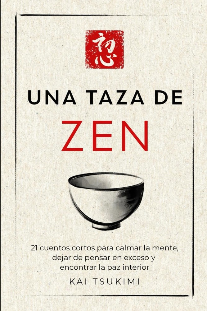 Una taza de zen: 21 cuentos cortos para calmar la mente by Kai Tsukimi