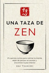 Una taza de zen: 21 cuentos cortos para calmar la mente by Kai Tsukimi