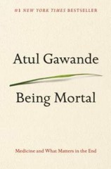 Being Mortal: Medicine and What Matters in the End – Hardcover – VERY GOOD