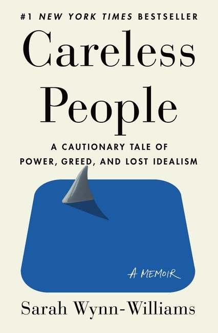 Careless People: A Cautionary Tale Of Power, Greed, And Lost…