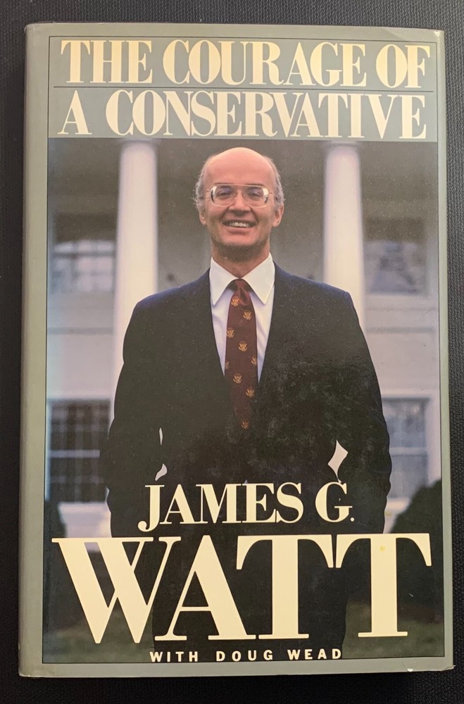 The Courage of a Conservative – James G Watt – Signed Copy – 1985 – 221 pages