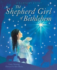 THE SHEPHERD GIRL OF BETHLEHEM: A NATIVITY STORY By Carey Morning & Alan Marks
